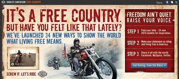 Smart branders know their tribes and cultivate them with carefully tuned messages. The tag line from freecountry.harley-davidson.comsays it all: "Screw it. Let's ride."  